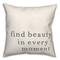 Find Beauty in Every Moment Indoor/Outdoor Pillow